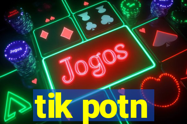 tik potn